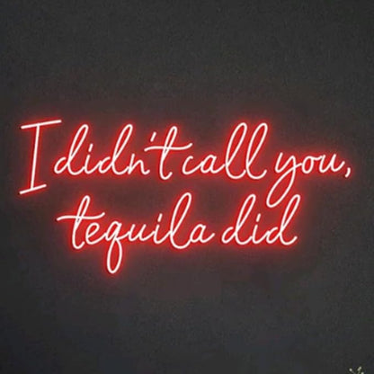 I Didn't Call You Tequila Did Neon Light Sign, Custom Tequila Bar Wall Decor Neon Sign, Bar Counter Decor, Tequila Sign Size:28inch