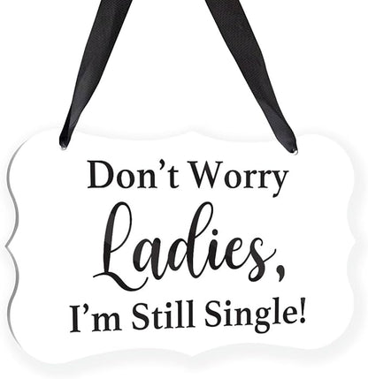 Acrylic Wedding Sign, Ring Bearer Sign, for Rustic Wedding Decor Signs, Acrylic Wall Art With Ribbon for Chairs Weddings Decor and Event Party - Don't Worry Ladies, I'm Still Single (White)